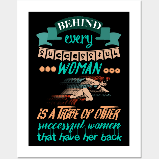 Behind every successful woman is a tribe of other successful women who have her back Wall Art by LanaBanana